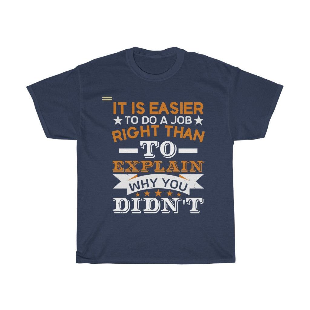 It Is Easier To Do Job Right Than To Explain Why You Didn't T-shirt - Military Republic