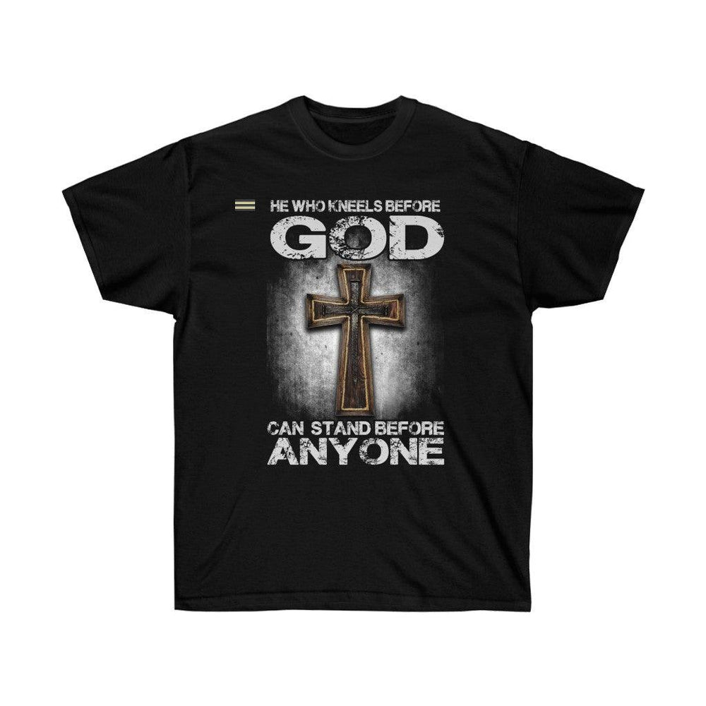 He Who Kneels Before God Can Stand Before Anyone T-shirt - Military Republic