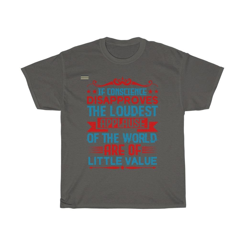 If Conscience Disapproved The Loudest Applause T-shirt - Military Republic