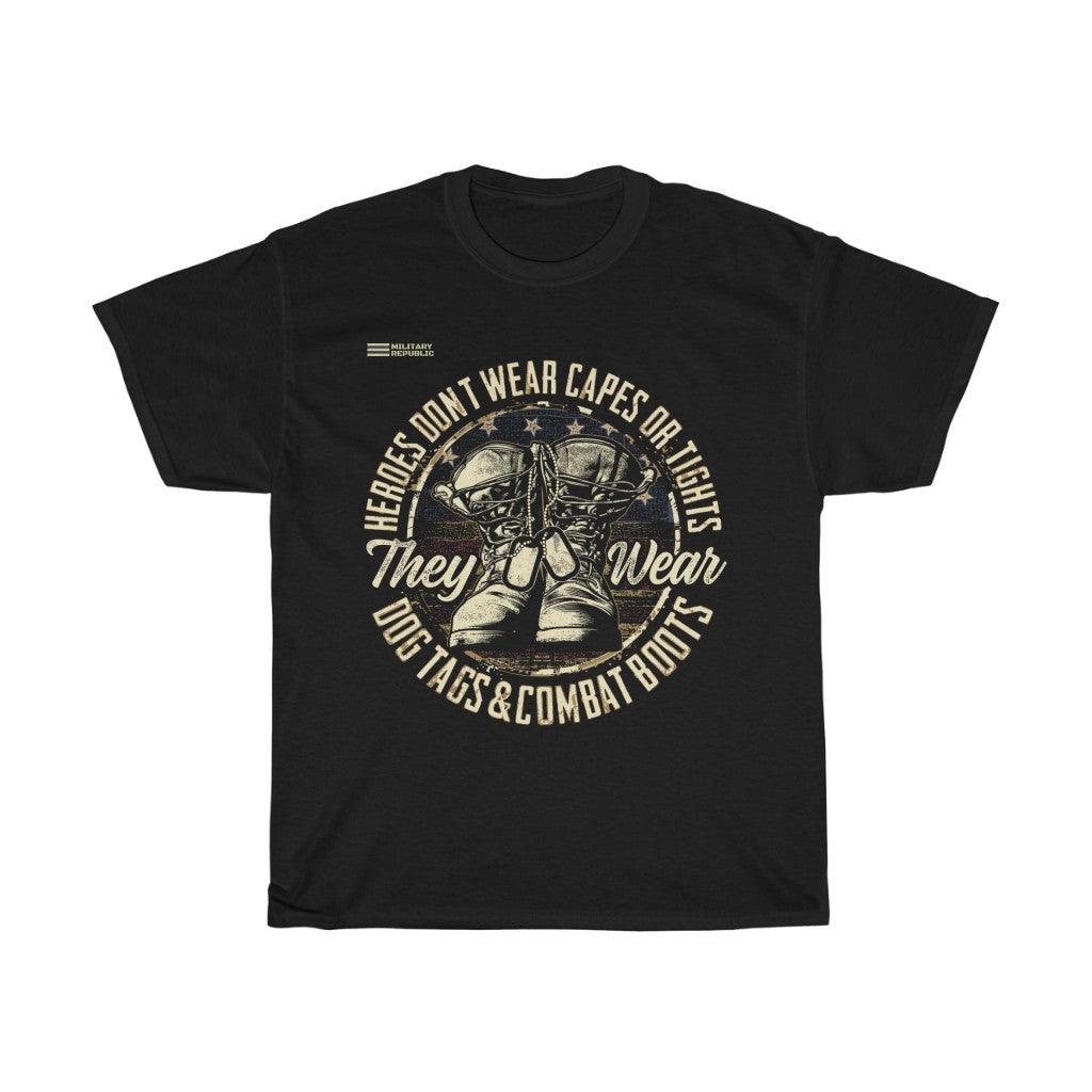 Heroes Don't Wear Capes or Tights, They Wear Dog Tags and Combat Boots T-Shirt - Military Republic