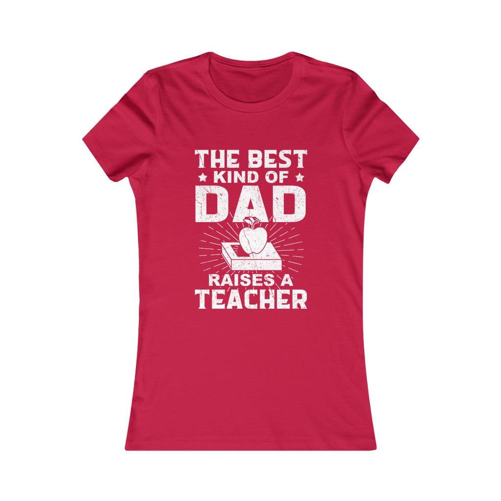 Best Kind Of Dad Raises A Teacher- Women T-shirt - Military Republic