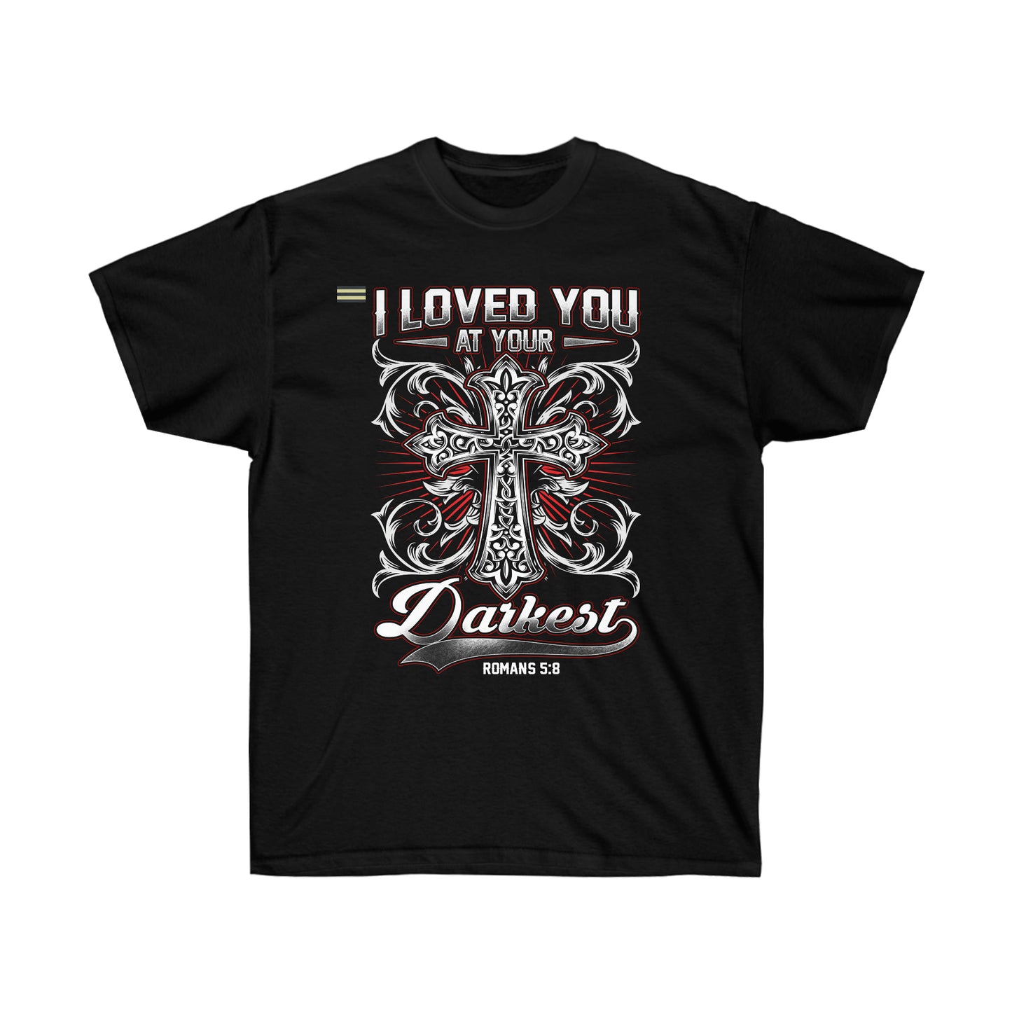 I Loved You at Your Darkest Christian T-shirt