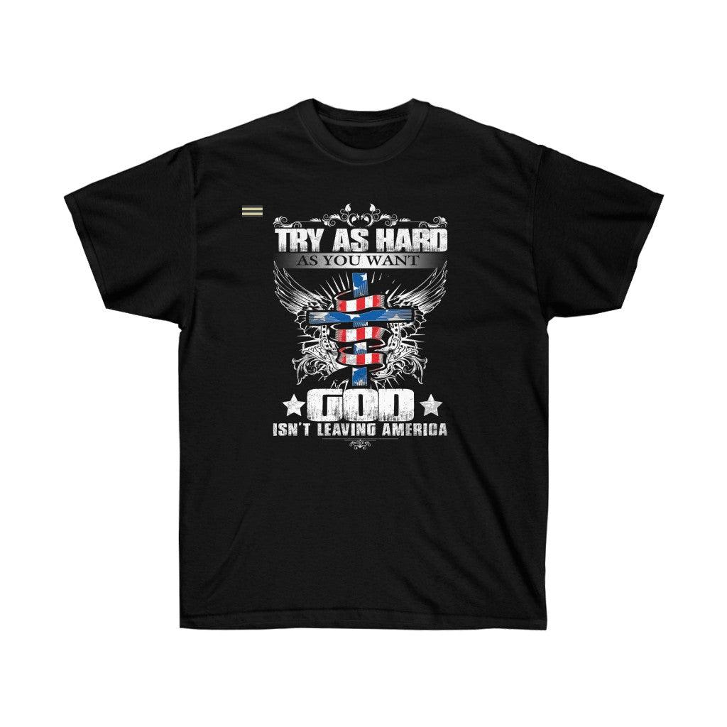 God isn't Leaving America T-shirt - Military Republic