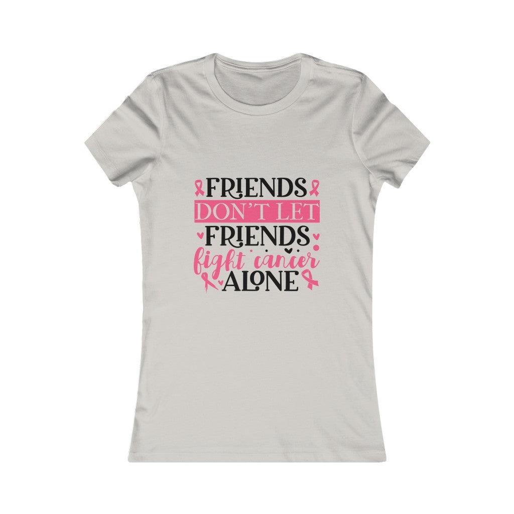 Friends Don't Let Friends Fight Cancer Alone T-shirt - Military Republic