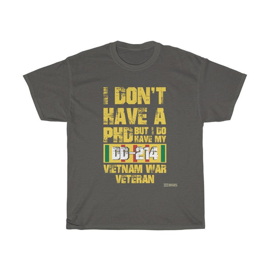 I Don't Have a PhD But I do Have My DD-214 - Vietnam Veteran T-shirt - Military Republic