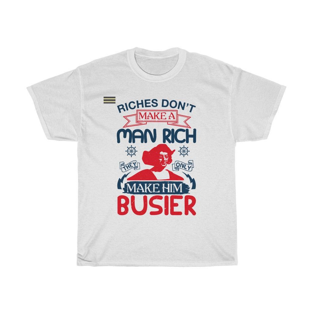 Riches Don't Make A Man Rich They Only Make Them Busier T-shirt - Military Republic