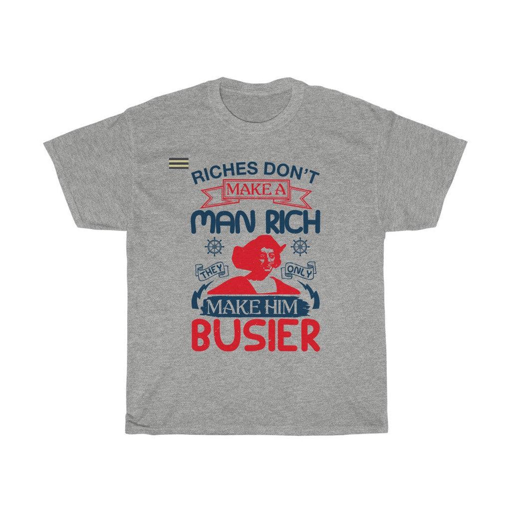 Riches Don't Make A Man Rich They Only Make Them Busier T-shirt - Military Republic