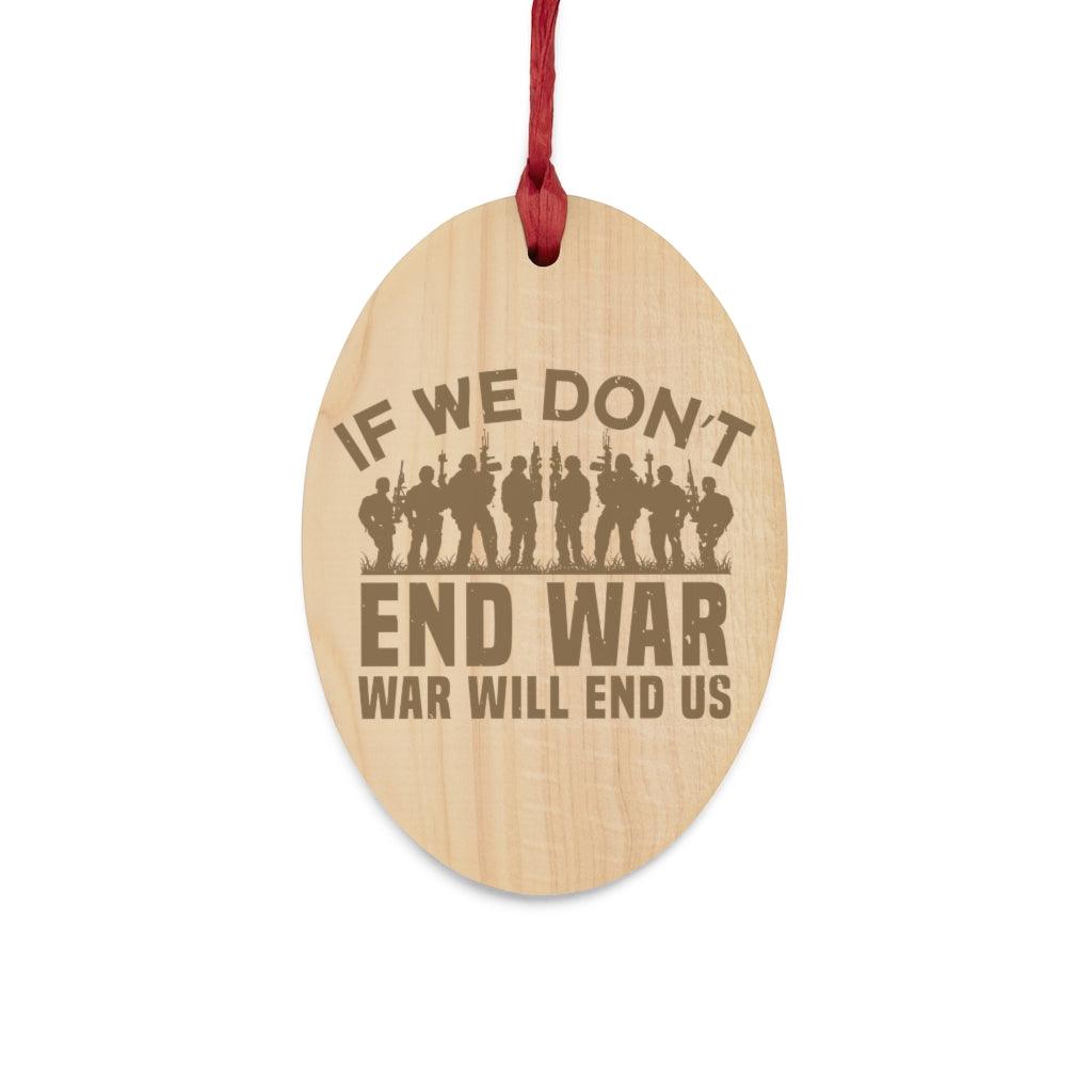 If We Don't End War Christmas Ornament - Military Republic