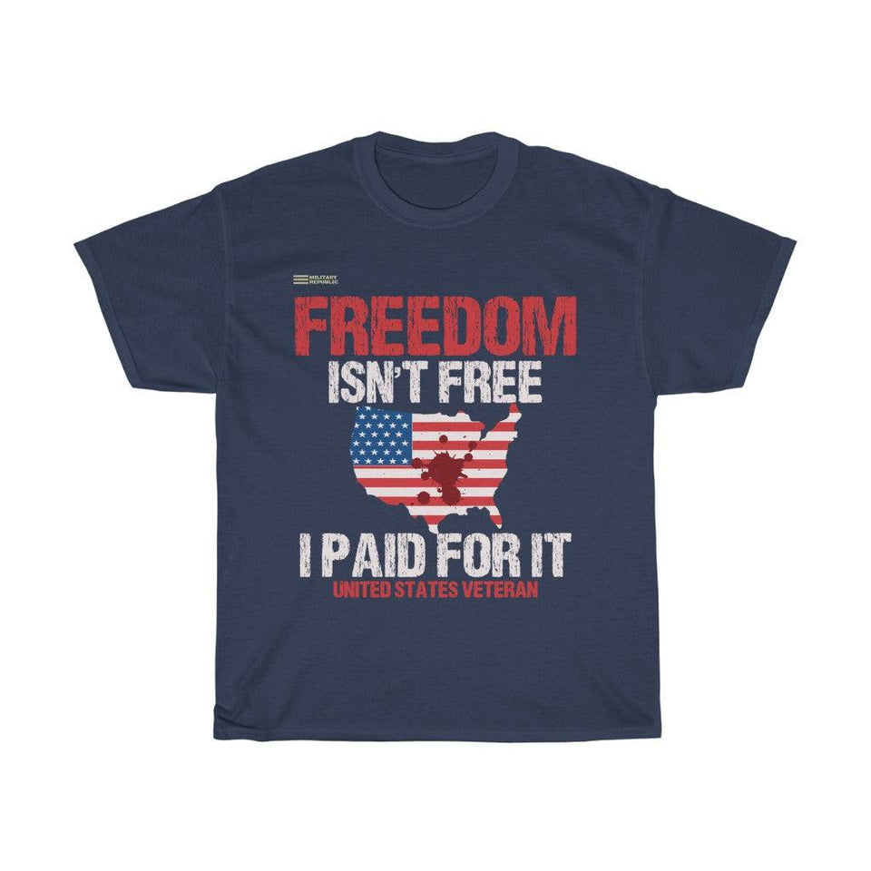 Freedom Isn't Free I Paid For It - US Veteran - Military Republic