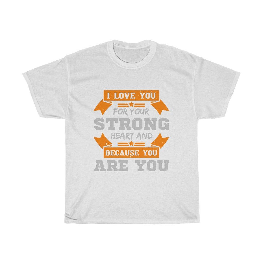 I Love You For Your Strong Heart And Because You Are You T-shirt - Military Republic