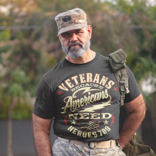 Veterans Because Americans Needs Heroes Too T-shrit - Military Republic